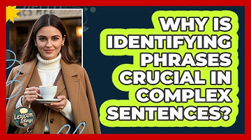 Why Is Identifying Phrases Crucial In Complex Sentences? - Lexicon Lounge