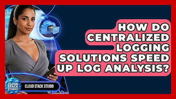 How Do Centralized Logging Solutions Speed Up Log Analysis? - Cloud Stack Studio