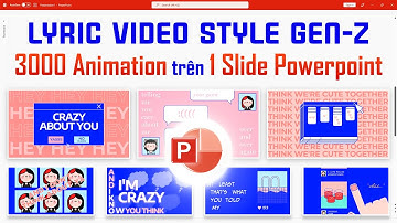 Hơn 3000 Animation chỉ trên 1 Slide Powerpoint để thiết kế Lyric Video chuẩn Style Gen-Z phá cách