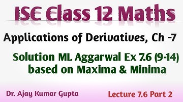 ISC Class 12 Maths | AOD | Ch 7 | Maxima & Minima - Concepts | ML Aggarwal Ex7.6 (9 - 14 ) |
