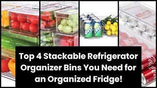 Top 4 Stackable Refrigerator Organizer Bins You Need for an Organized Fridge!