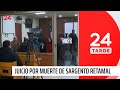 Sargento Carlos Retamal: realizan juicio contra imputado en asesinato | 24 Horas TVN Chile