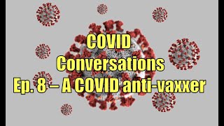 COVID Conversations, Episode 8: Talking to a COVID anti-vaxxer