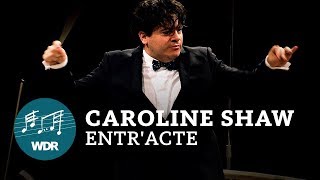 Caroline Shaw - Entr&#39;acte | Cristian Măcelaru | WDR Sinfonieorchester