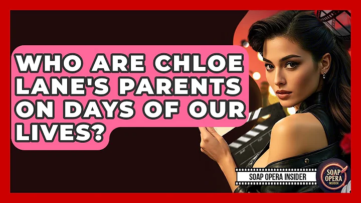 Who Are Chloe Lane's Parents On Days Of Our Lives? - Soap Opera Insider