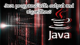 MAKE 5 JAVA PROGRAMS WITH OUTPUT AND ALGORITHMS | ISC COMPUTER | COMPUTER APPLICATION CLASS 11