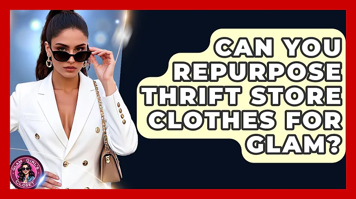 Can You Repurpose Thrift Store Clothes For Glam? - Glam Girl's Closet