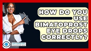 How Do You Use Bimatoprost Eye Drops Correctly? - Optometry Knowledge Base