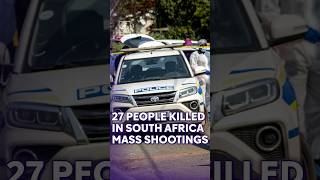 27 people killed in two mass shootings in South Africa