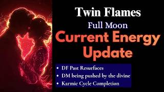 Full Moon Current Energy Update | Twin Flames
