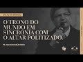 O TRONO DO MUNDO EM SINCRONIA COM O ALTAR POLITIZADO | Pr. Gilson Grüdtner | Igreja Unasp SP