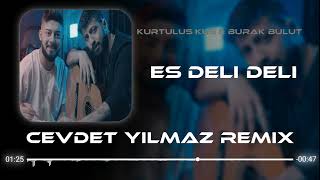 Kurtuluş Kuş & Burak Bulut - Es Deli Deli ( Cevdet Yılmaz Remix ) Resimi