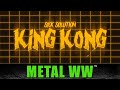 Sick solution  king kong  metal worldwide official 4k version mww