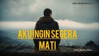 Puisi sedih - AKU INGIN SEGERA MATI - Muchsin Alman