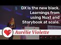 DX is the new black. Learnings from using Nuxt and Storybook at scale talk, by Aurélie Violette