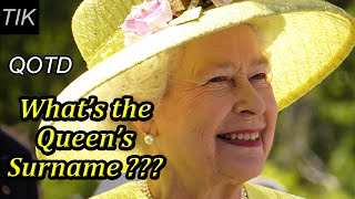 whats queen elizabeth iis surname? question of the day 10