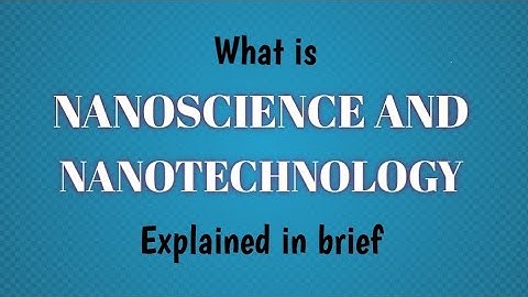 What Is Nanoscience And Nanotechnology|Explained In Brief