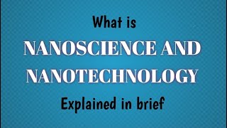 What Is Nanoscience And Nanotechnologyexplained In Brief