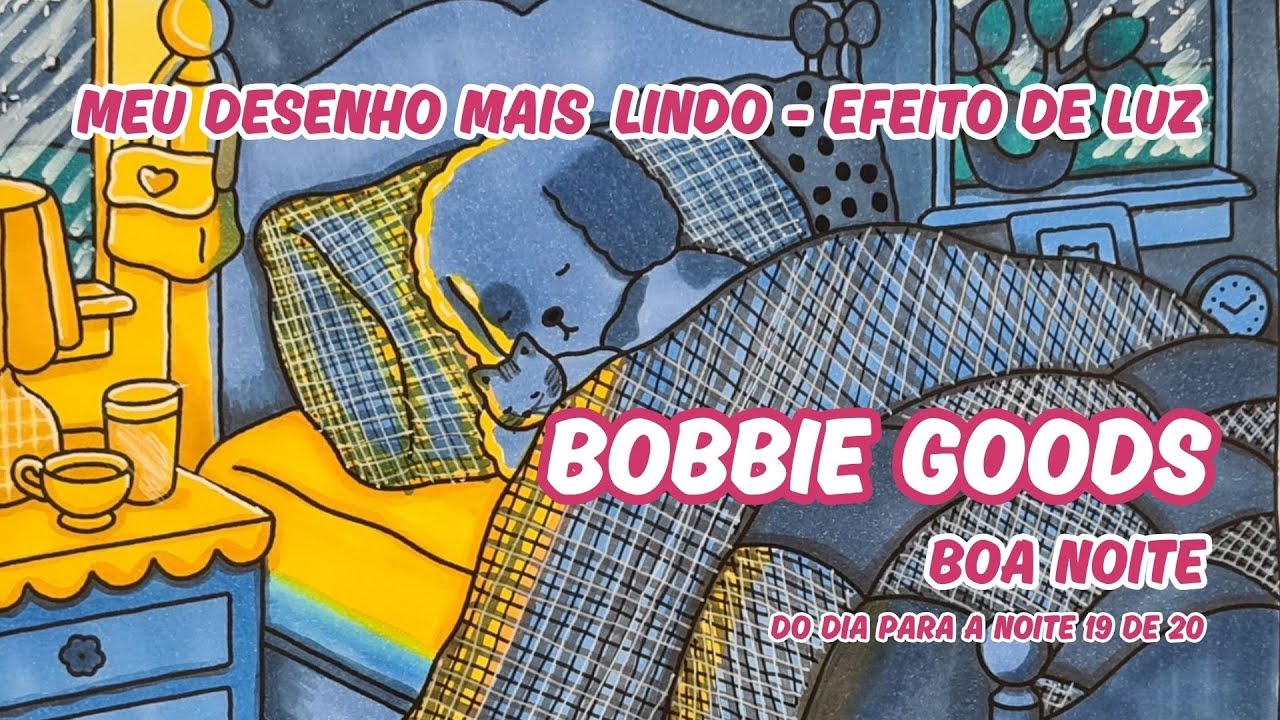 BOBBIE GOODS - O MEU EFEITO MAIS LINDO DE ILUMINAÇÃO - BOA NOITE  — PINTURA SUAVE PAGINA 19 DE 20!