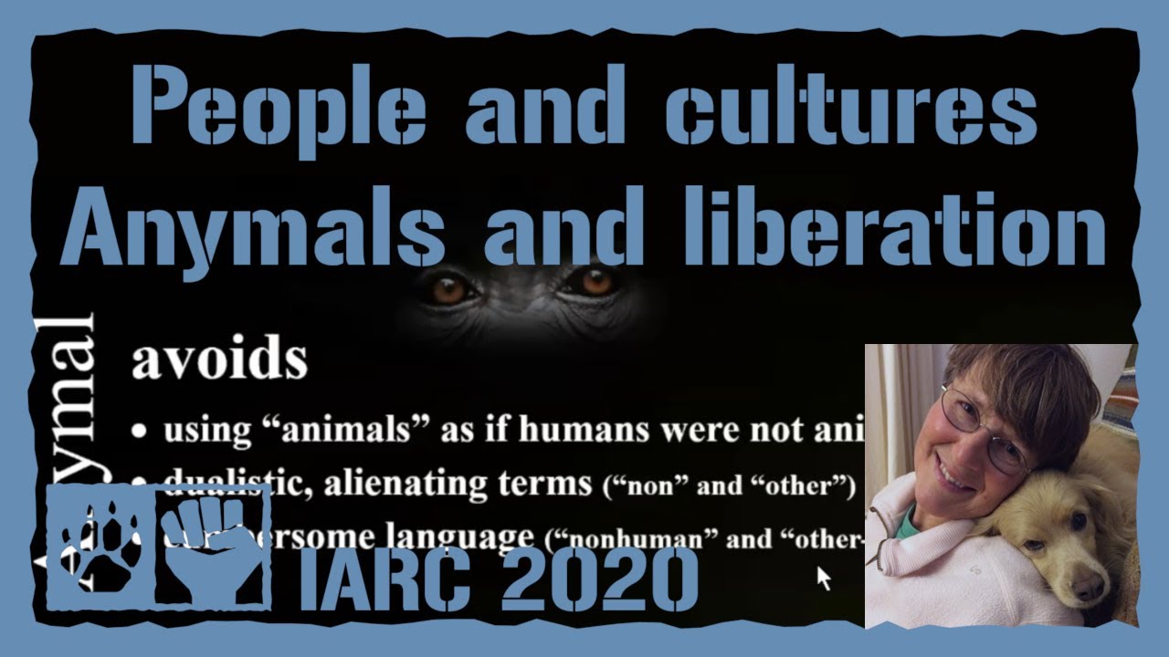 People and cultures / Anymals and liberation - Lisa Kemmerer [IARC2020]