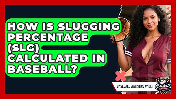 How Is Slugging Percentage (SLG) Calculated In Baseball? - Baseball Statistics Vault