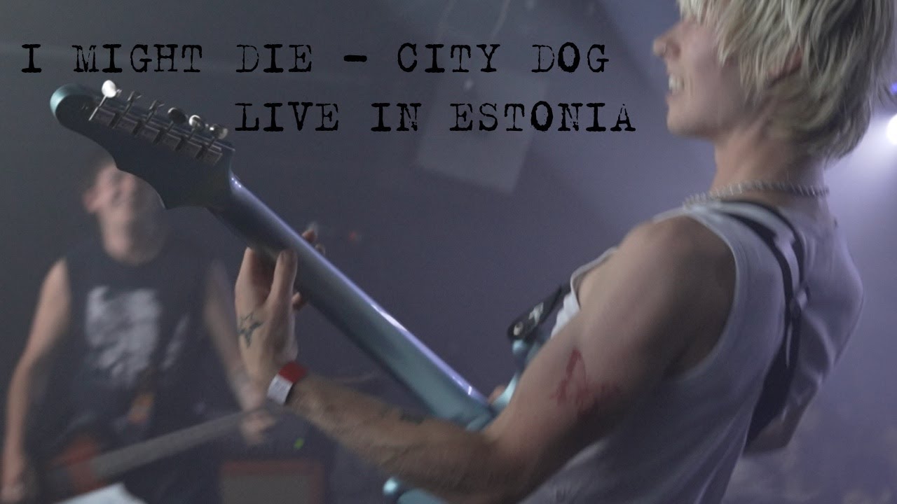 I Might Die - City Dog ( Live In Estonia)