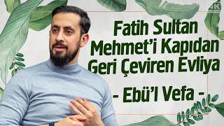 Fatih Sultan Mehmet'i Kapıdan Geri Çeviren Evliya | Mehmet Yıldız