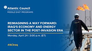 Reimagining a way forward: Iraq’s economy and energy sector in the post-invasion era