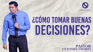 Cómo Tomar Buenas Decisiones? - Pastor Ottoniel Osorio predica cristiana estudio Biblico