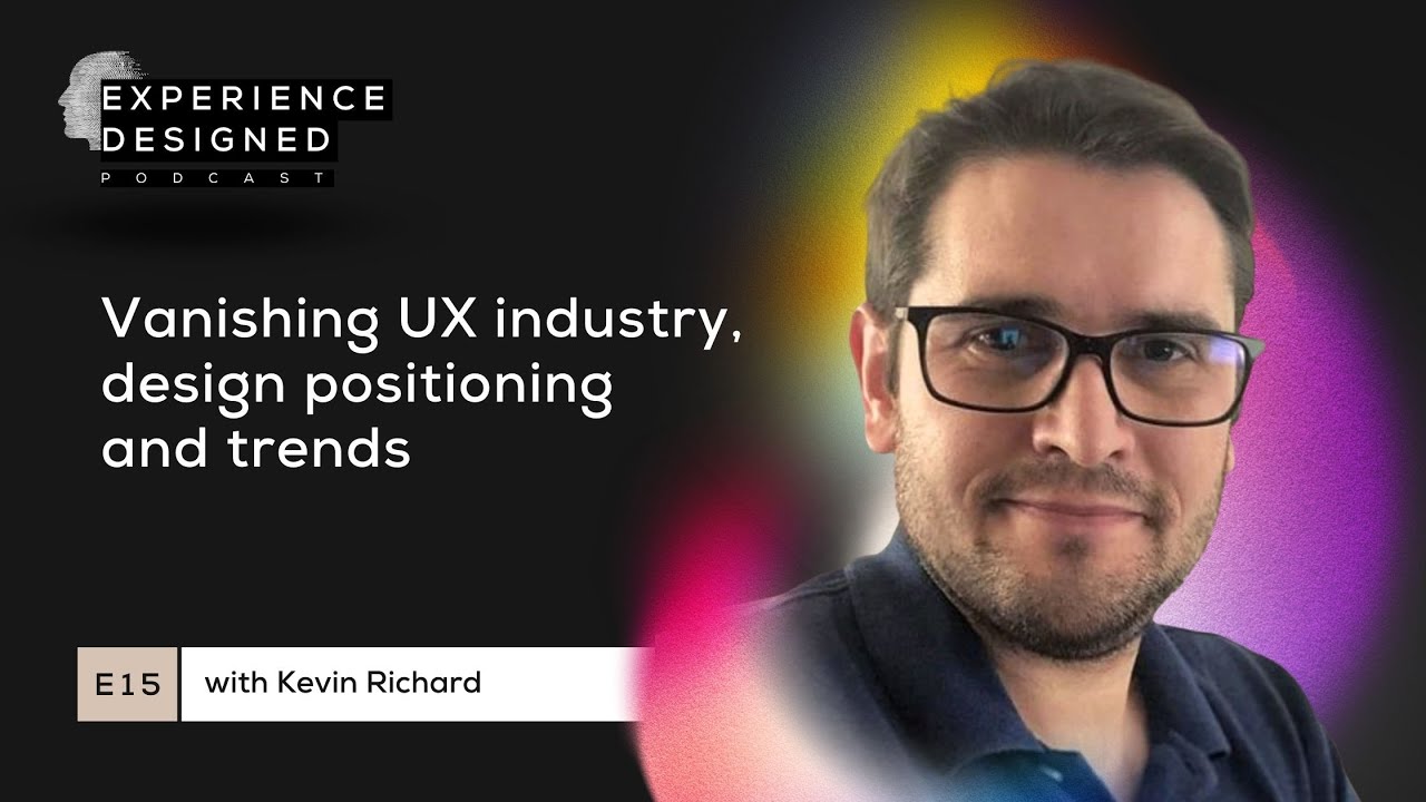 Vanishing UX Industry, Design Positioning and Trends with Kevin Richard ...
