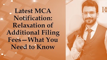 Latest MCA Notification Relaxation of Additional Filing Fees—What You Need to Know