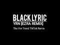 YRN [Ezra Remix] - The Vivi Trend TikTok Remix - [Black Lyric]