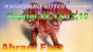 Auslegung Offenbarung Kapitel 12,13-13,10 - Abram Fast