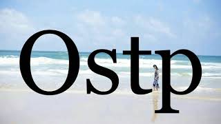 How To Pronounce Ostppronunciation Of Ostp