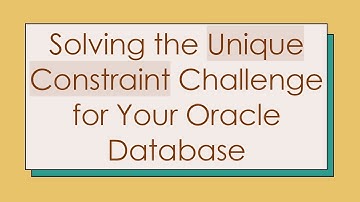 Solving the Unique Constraint Challenge for Your Oracle Database