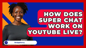 How Does Super Chat Work On YouTube Live? - Be App Savvy