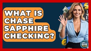 What Is Chase Sapphire Checking? - Ask Your Bank Teller
