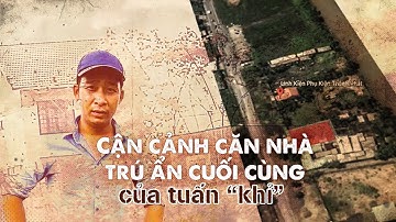 Cận cảnh căn nhà trú ẩn cuối cùng của Tuấn Khỉ