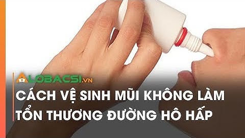 Cách vệ sinh mũi không làm tổn thương đường hô hấp