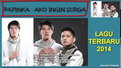 PAPINKA - AKU INGIN SURGA + LIRIK (LAGU TERBARU 2014)  - Durasi: 4:43. 