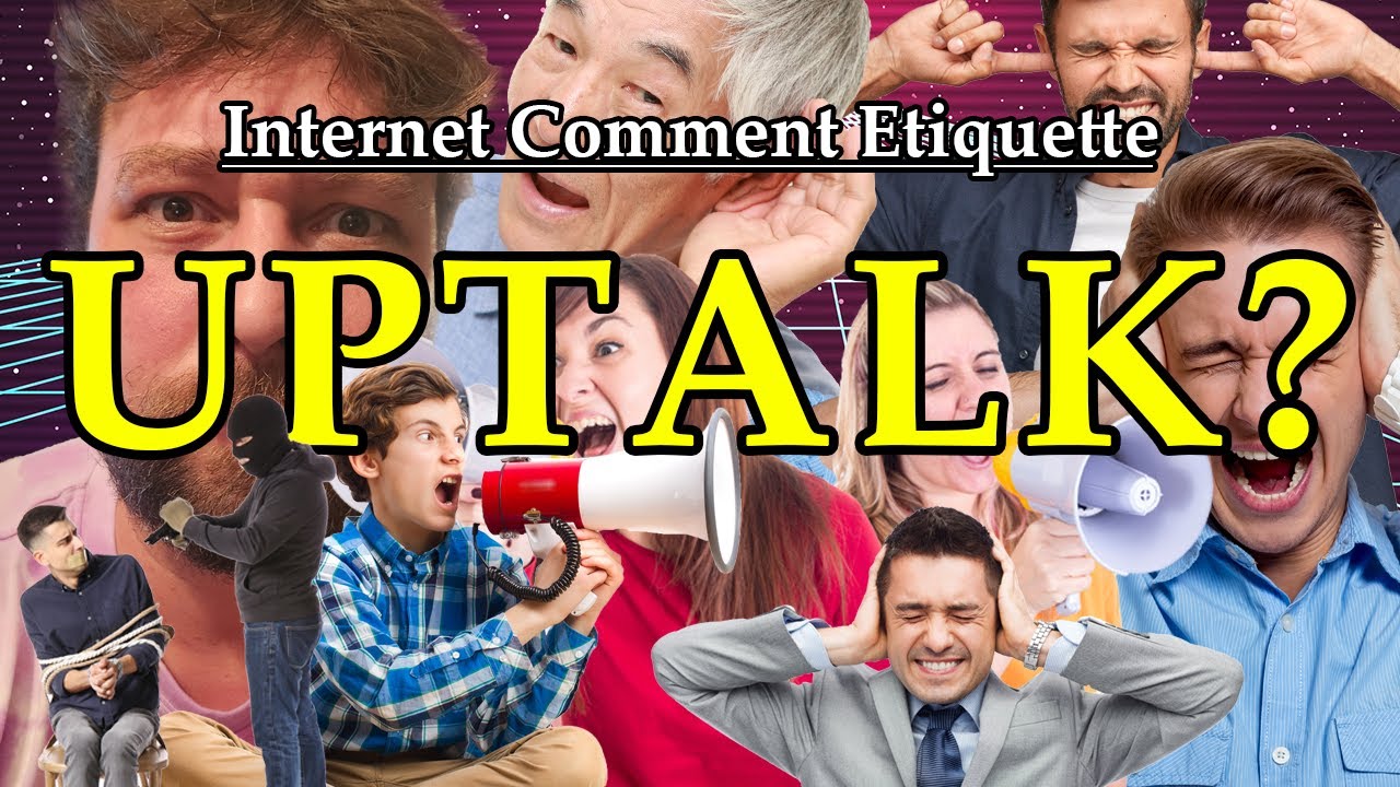Comment Etiquette "Uptalk?" YouTube