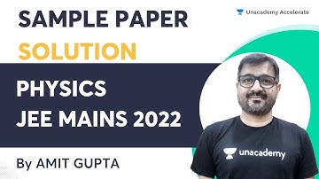 Sample Paper Solution for JEE Mains 2022 | Physics | Amit Gupta | Unacademy Accelerate