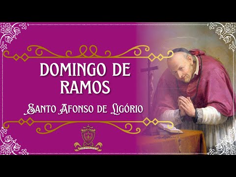 Meditações para a Quaresma - Domingo de Ramos - Santo Afonso Maria de Ligório.