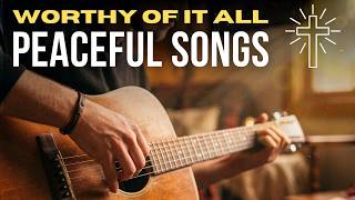 Peaceful Christian Instrumental Music | Acoustic Guitar Playlist // Worthy of It All