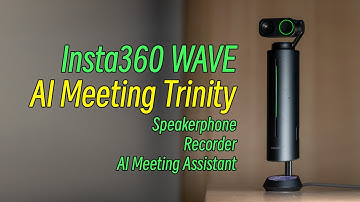 The AI Meeting Trinity , Review on Insta360 WAVE