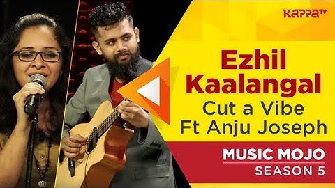 Ezhil kaalangal Ft Anju Joseph - Cut-a-Vibe - Music Mojo Season 5 - Kappa TV