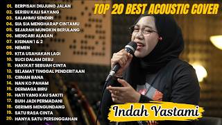 Indah Yastami Top 20 Best Akustik Terpopuler | BERPISAH DIUJUNG JALAN | Indah Yastami Full Album