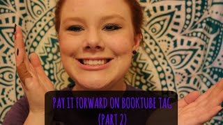 PAY IT FORWARD ON BOOKTUBE TAG (PT. 2)