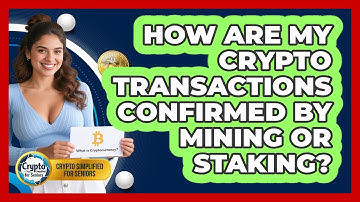 How Are My Crypto Transactions Confirmed By Mining Or Staking? - Crypto Simplified for Seniors