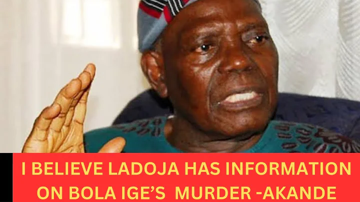 I BELIEVE LADOJA HAS INFORMATION ON BOLA IGE’S MURDER-AKANDE